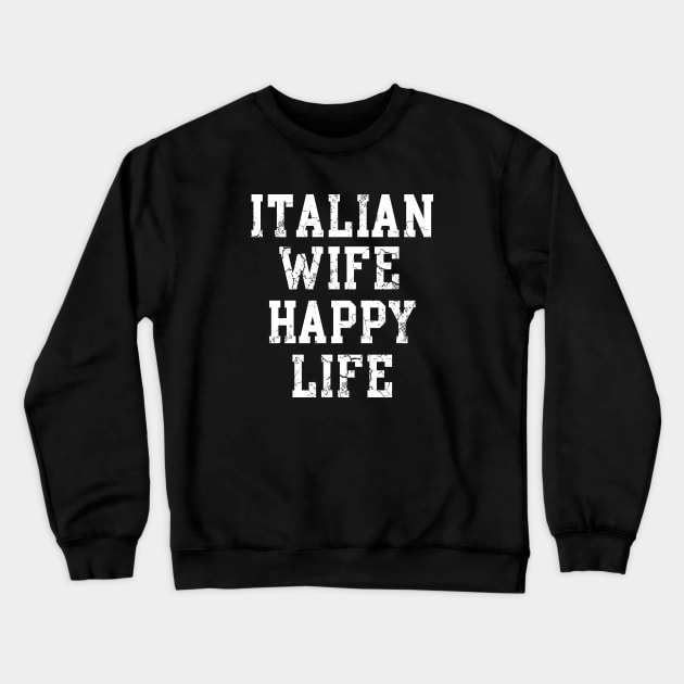 Italian Wife Happy Life Italia Italy Family Crewneck Sweatshirt by E